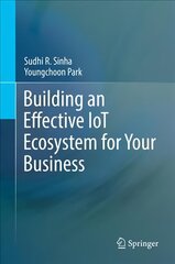 Building an Effective IoT Ecosystem for Your Business 2017 1st ed. 2017 hind ja info | Majandusalased raamatud | kaup24.ee