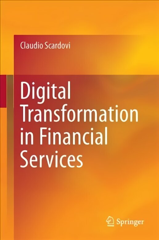 Digital Transformation in Financial Services 1st ed. 2017 hind ja info | Majandusalased raamatud | kaup24.ee