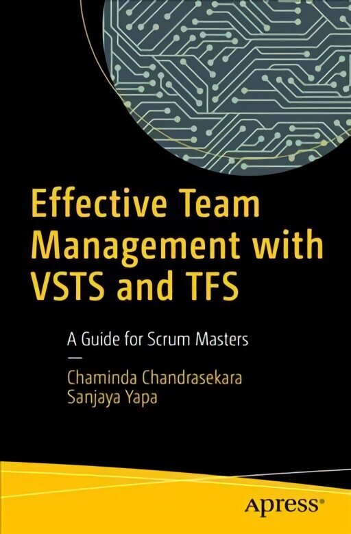 Effective Team Management with VSTS and TFS: A Guide for Scrum Masters 1st ed. hind ja info | Majandusalased raamatud | kaup24.ee