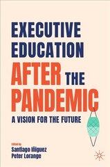 Executive Education after the Pandemic: A Vision for the Future 1st ed. 2022 hind ja info | Majandusalased raamatud | kaup24.ee