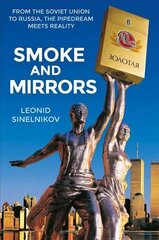 Smoke and Mirrors: From the Soviet Union to Russia, the Pipedream Meets Reality цена и информация | Книги по экономике | kaup24.ee