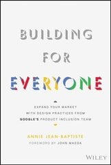 Building For Everyone: Expand Your Market With Design Practices From Google's Product Inclusion Team hind ja info | Majandusalased raamatud | kaup24.ee