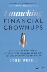 Launching Financial Grownups: Live Your Richest Li fe by Helping Your (Almost) Adult Kids Become Ever yday Money Smart: Live Your Richest Life by Helping Your (Almost) Adult Kids Become Everyday Money Smart цена и информация | Книги по экономике | kaup24.ee