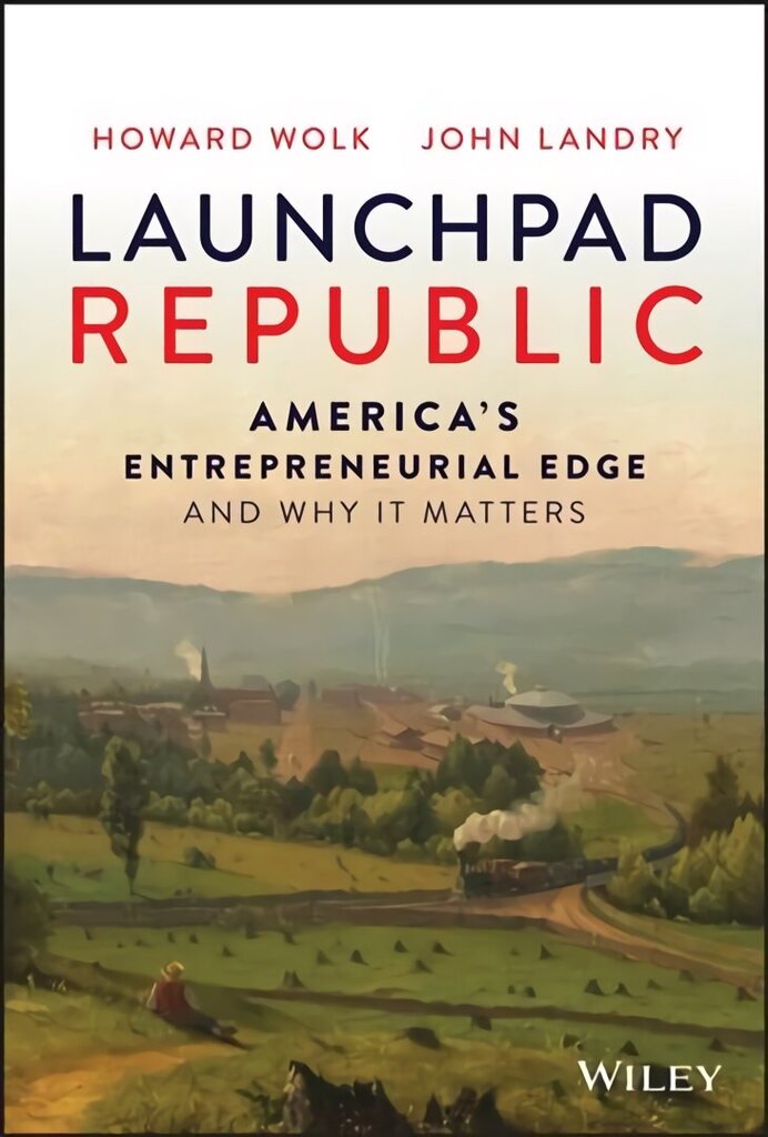 Launchpad Republic - America's Entrepreneurial Edge and Why It Matters цена и информация | Majandusalased raamatud | kaup24.ee