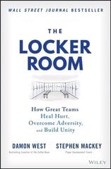 Locker Room: How Great Teams Heal Hurt, Overco me Adversity, and Build Unity: How Great Teams Heal Hurt, Overcome Adversity, and Build Unity hind ja info | Majandusalased raamatud | kaup24.ee