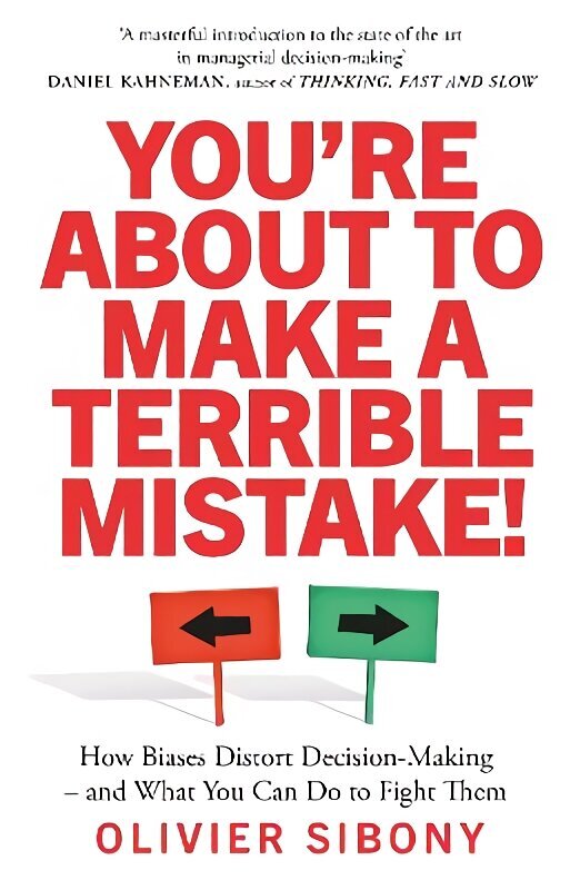 You'Re About to Make a Terrible Mistake!: How Biases Distort Decision-Making and What You Can Do to Fight Them hind ja info | Majandusalased raamatud | kaup24.ee