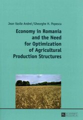 Economy in Romania and the Need for Optimization of Agricultural Production Structures New edition цена и информация | Книги по экономике | kaup24.ee