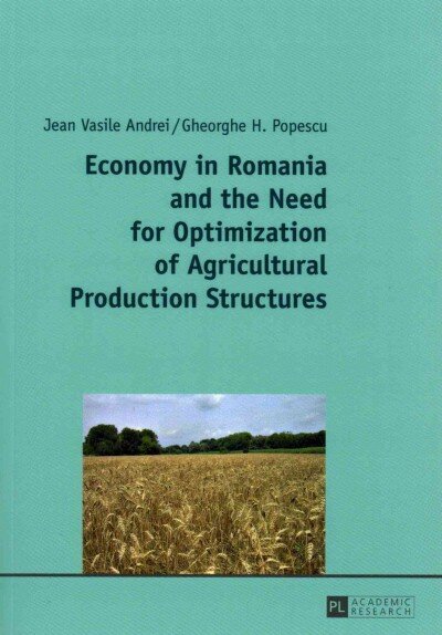 Economy in Romania and the Need for Optimization of Agricultural Production Structures New edition цена и информация | Majandusalased raamatud | kaup24.ee