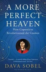 More Perfect Heaven: How Copernicus Revolutionised the Cosmos цена и информация | Книги по экономике | kaup24.ee