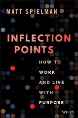Inflection Points: How to Work and Live with Purpo se: How to Work and Live with Purpose hind ja info | Majandusalased raamatud | kaup24.ee