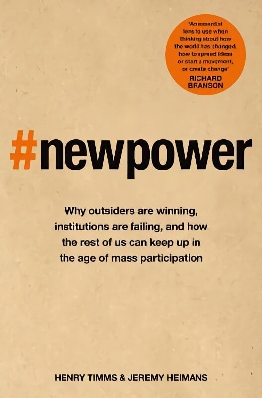 New Power: Why outsiders are winning, institutions are failing, and how the rest of us can keep up in the age of mass participation цена и информация | Majandusalased raamatud | kaup24.ee