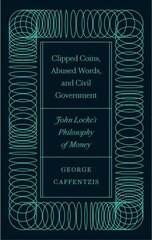 Clipped Coins, Abused Words, and Civil Government: John Locke's Philosophy of Money hind ja info | Majandusalased raamatud | kaup24.ee