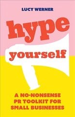 Hype Yourself: A no-nonsense PR toolkit for small businesses цена и информация | Книги по экономике | kaup24.ee