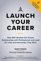 Launch Your Career: How ANY Student Can Create Strategic Connections and Land the Jobs and Internships They Want hind ja info | Majandusalased raamatud | kaup24.ee