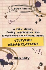 Very Short, Fairly Interesting and Reasonably Cheap Book About Studying Organizations 5th Revised edition цена и информация | Книги по экономике | kaup24.ee