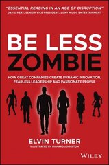 Be Less Zombie - How Great Companies Create Dynamic Innovation, Fearless Leadership and Passionate People: How Great Companies Create Dynamic Innovation, Fearless Leadership and Passionate People цена и информация | Книги по экономике | kaup24.ee