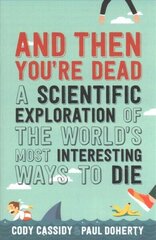 And Then You're Dead: A Scientific Exploration of the World's Most Interesting Ways to Die Main цена и информация | Книги по экономике | kaup24.ee