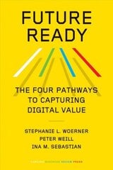 Future Ready: The Four Pathways to Capturing Digital Value hind ja info | Majandusalased raamatud | kaup24.ee
