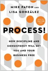 Process!: How Discipline and Consistency Will Set You and Your Business Free цена и информация | Книги по экономике | kaup24.ee