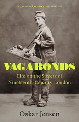 Vagabonds: Life on the Streets of Nineteenth-century London - by BBC New Generation Thinker 2022 hind ja info | Ühiskonnateemalised raamatud | kaup24.ee