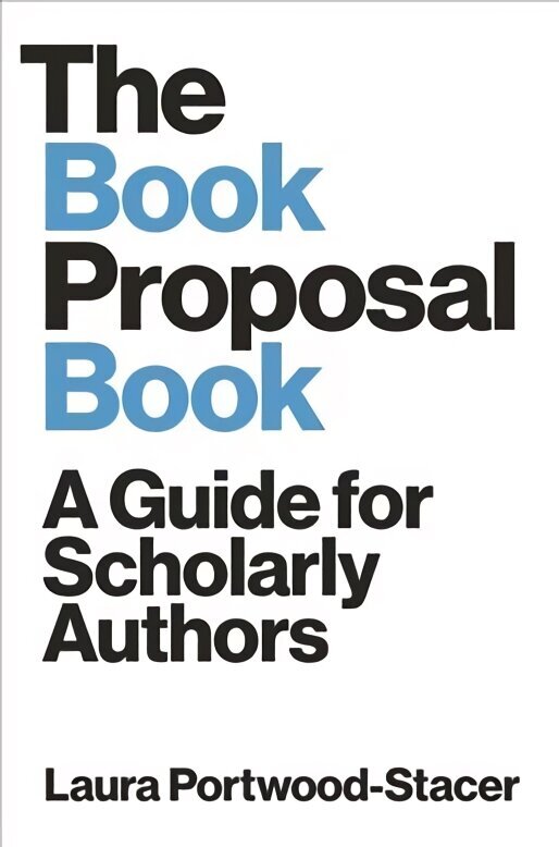 Book Proposal Book: A Guide for Scholarly Authors цена и информация | Ühiskonnateemalised raamatud | kaup24.ee