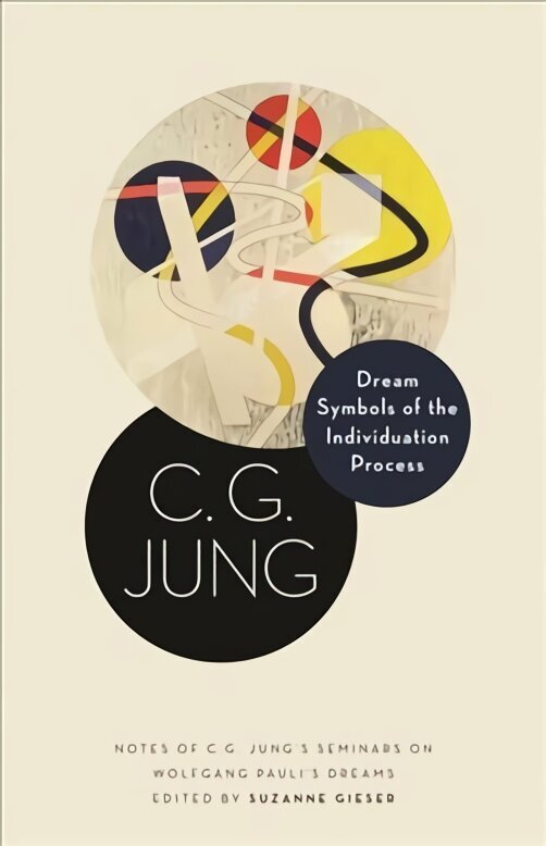 Dream Symbols of the Individuation Process: Notes of C. G. Jung's Seminars on Wolfgang Pauli's Dreams hind ja info | Ühiskonnateemalised raamatud | kaup24.ee