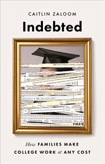 Indebted: How Families Make College Work at Any Cost hind ja info | Ühiskonnateemalised raamatud | kaup24.ee
