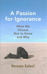 Passion for Ignorance: What We Choose Not to Know and Why New edition цена и информация | Книги по социальным наукам | kaup24.ee