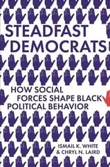 Steadfast Democrats: How Social Forces Shape Black Political Behavior hind ja info | Ühiskonnateemalised raamatud | kaup24.ee