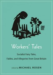 Workers' Tales: Socialist Fairy Tales, Fables, and Allegories from Great Britain hind ja info | Ühiskonnateemalised raamatud | kaup24.ee