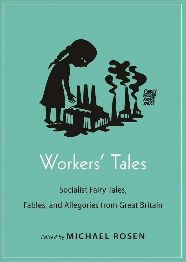 Workers' Tales: Socialist Fairy Tales, Fables, and Allegories from Great Britain цена и информация | Ühiskonnateemalised raamatud | kaup24.ee