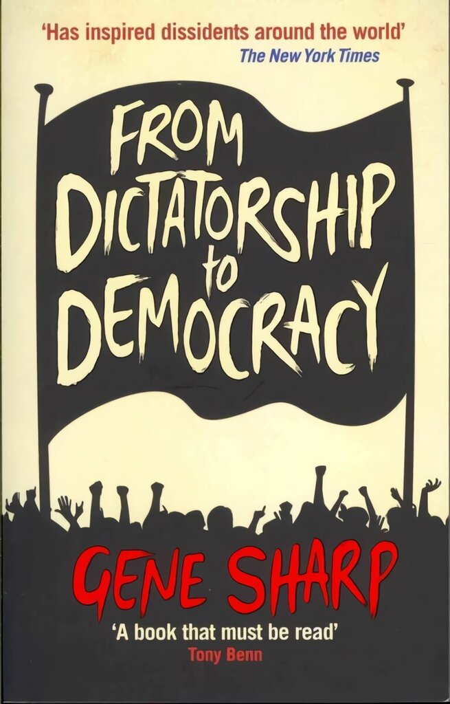 From Dictatorship to Democracy: A Guide to Nonviolent Resistance Main hind ja info | Ühiskonnateemalised raamatud | kaup24.ee