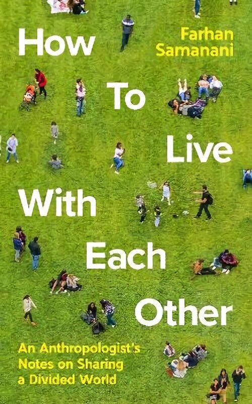 How To Live With Each Other: An Anthropologist's Notes on Sharing a Divided World Main hind ja info | Ühiskonnateemalised raamatud | kaup24.ee
