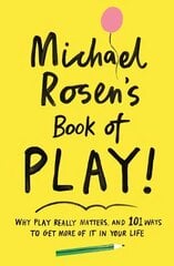 Michael Rosen's Book of Play: Why play really matters, and 101 ways to get more of it in your life Main цена и информация | Книги по социальным наукам | kaup24.ee