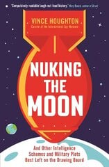 Nuking the Moon: And Other Intelligence Schemes and Military Plots Best Left on the Drawing Board Main hind ja info | Ühiskonnateemalised raamatud | kaup24.ee