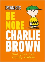 Peanuts Be More Charlie Brown: Find Your Own Worldly Wisdom цена и информация | Фантастика, фэнтези | kaup24.ee