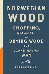 Norwegian Wood: The pocket guide to chopping, stacking and drying wood the Scandinavian way цена и информация | Книги по социальным наукам | kaup24.ee