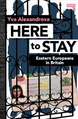 Here to Stay: Eastern Europeans in Britain New edition цена и информация | Книги по социальным наукам | kaup24.ee