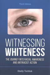 Witnessing Whiteness: The Journey into Racial Awareness and Antiracist Action Third Edition hind ja info | Ühiskonnateemalised raamatud | kaup24.ee