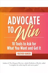 Advocate to Win: 10 Tools to Ask for What You Want and Get It hind ja info | Ühiskonnateemalised raamatud | kaup24.ee