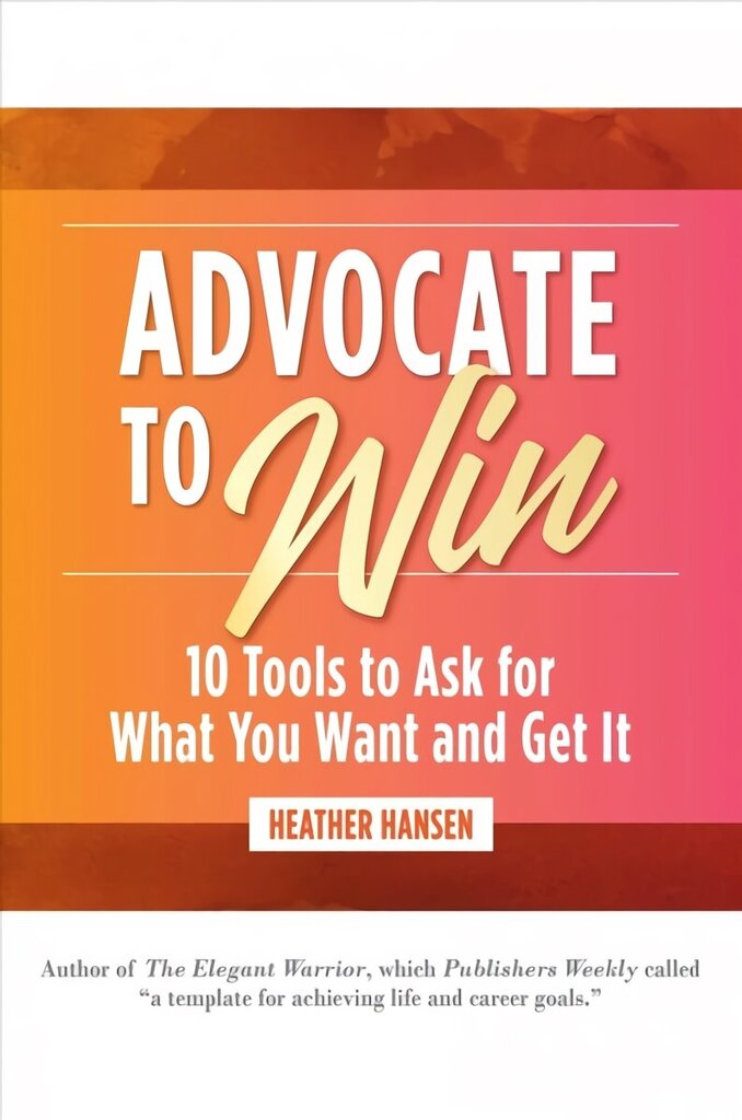 Advocate to Win: 10 Tools to Ask for What You Want and Get It цена и информация | Ühiskonnateemalised raamatud | kaup24.ee