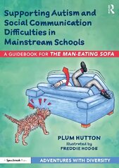 Supporting Autism and Social Communication Difficulties in Mainstream Schools: A Guidebook for The Man-Eating Sofa hind ja info | Ühiskonnateemalised raamatud | kaup24.ee