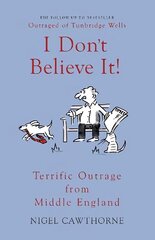 I Don't Believe It!: Terrific Outrage from Middle England 2nd Enlarged edition hind ja info | Fantaasia, müstika | kaup24.ee