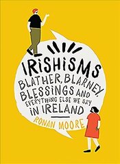 Irishisms: Blather, Blarney, Blessings and everything else we say in Ireland hind ja info | Fantaasia, müstika | kaup24.ee