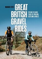 Great British Gravel Rides: Cycling the wild trails of England, Scotland & Wales hind ja info | Tervislik eluviis ja toitumine | kaup24.ee
