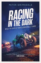 Racing in the Dark: How the Bentley Boys Conquered Le Mans цена и информация | Развивающие книги | kaup24.ee