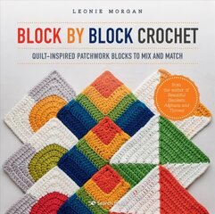 Block by Block Crochet: Quilt-Inspired Patchwork Blocks to Mix and Match hind ja info | Tervislik eluviis ja toitumine | kaup24.ee