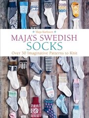 Maja's Swedish Socks: Over 30 Imaginative Patterns to Knit hind ja info | Kunstiraamatud | kaup24.ee