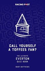 Call Yourself an Toffees Fan?: The Ultimate Everton Quiz Book цена и информация | Книги о питании и здоровом образе жизни | kaup24.ee