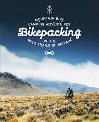 Bikepacking: Mountain Bike Camping Adventures on the Wild Trails of Britain hind ja info | Tervislik eluviis ja toitumine | kaup24.ee